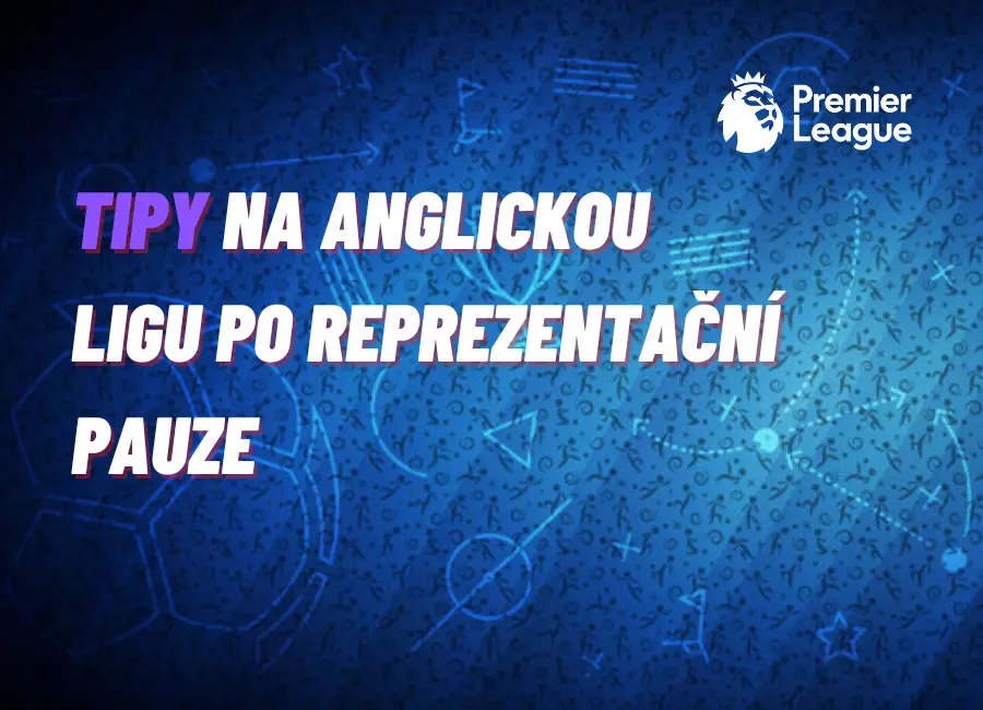 Premier League – TIPY na anglickou ligu po reprezentační pauze