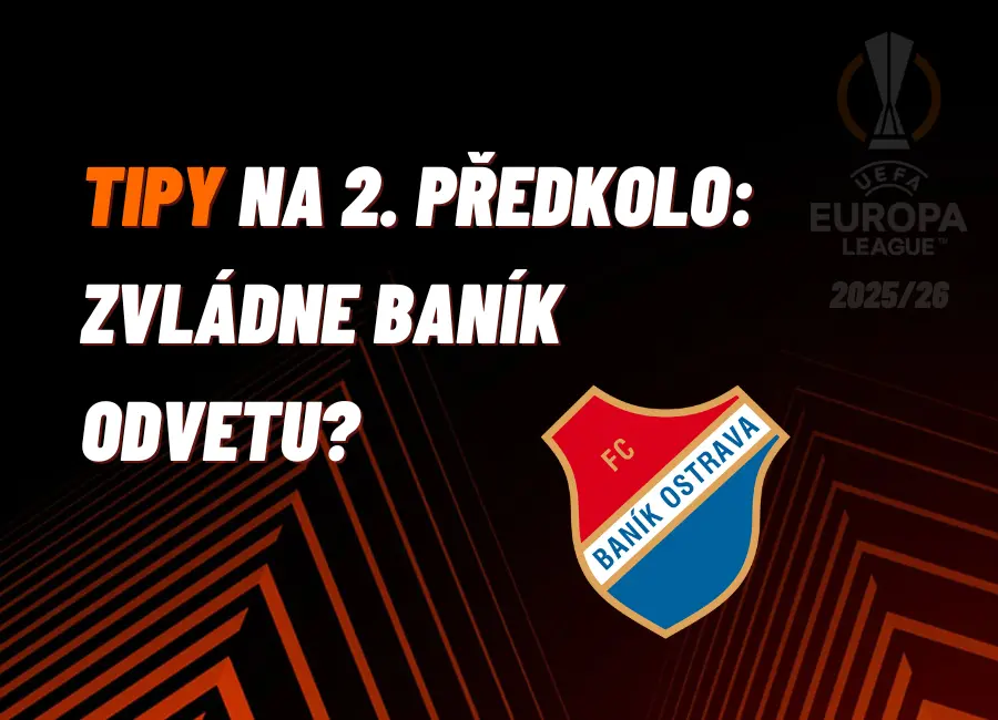 Zvládne Baník v odvetě s Legií těžký úkol? Hodnotné tipy na odvety 2. předkola Evropské ligy